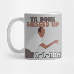 Ya done messed up A-A-Ron Mug